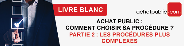 [Livre blanc] Achat public : comment choisir sa procédure ? Partie 2 : les procédures plus complexes